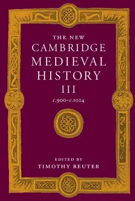 The New Cambridge Medieval History: 3. díl, C.900-C.1024 - The New Cambridge Medieval History: Volume 3, C.900-C.1024