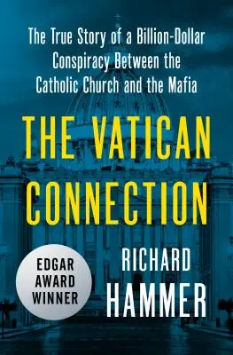 Spojení s Vatikánem: Pravdivý příběh miliardového spiknutí mezi katolickou církví a mafií. - The Vatican Connection: The True Story of a Billion-Dollar Conspiracy Between the Catholic Church and the Mafia