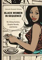 Černošky v sekvenci: Komiksy, grafické romány a anime: přebarvení komiksů, grafických románů a anime - Black Women in Sequence: Re-Inking Comics, Graphic Novels, and Anime