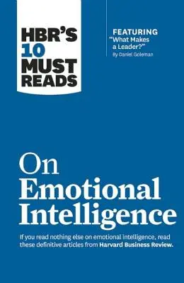 Hbr's 10 Must Reads on Emotional Intelligence (s článkem What Makes a Leader? od Daniela Golemana) - Hbr's 10 Must Reads on Emotional Intelligence (with Featured Article What Makes a Leader? by Daniel Goleman)