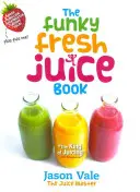 Funky Fresh Juice Book - The Funky Fresh Juice Book