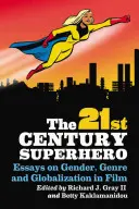 Superhrdina 21. století: Essays on Gender, Genre and Globalization in Film (Eseje o genderu, žánru a globalizaci ve filmu) - 21st Century Superhero: Essays on Gender, Genre and Globalization in Film