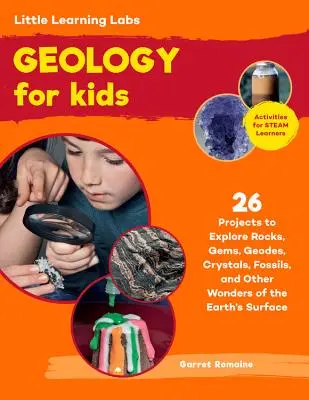 Malé učební laboratoře: Geologie pro děti, zkrácené brožované vydání: 26 projektů k poznávání hornin, drahokamů, geod, krystalů, zkamenělin a dalších zázraků. - Little Learning Labs: Geology for Kids, Abridged Paperback Edition: 26 Projects to Explore Rocks, Gems, Geodes, Crystals, Fossils, and Other Wonders o
