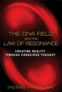 Pole DNA a zákon rezonance: Tvorba reality prostřednictvím vědomého myšlení - The DNA Field and the Law of Resonance: Creating Reality Through Conscious Thought
