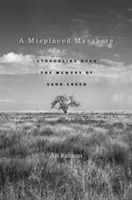 Nepovedený masakr: Zápas o paměť Sand Creeku - A Misplaced Massacre: Struggling Over the Memory of Sand Creek