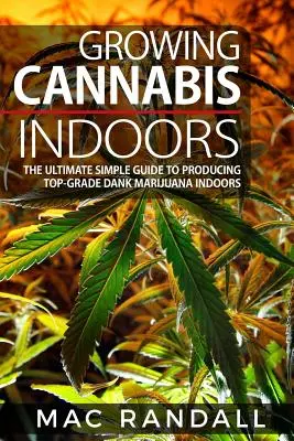 Cannabis: Konopí, které je v současnosti v prodeji: Pěstování konopí v interiéru: Konopí v interiéru: Nejjednodušší průvodce pro pěstování špičkové marihuany v interiéru (The Ultimate Simple Guide To Producting Top-Grade Dank Marijuana Indoors) - Cannabis: Growing Cannabis Indoors: The Ultimate Simple Guide To Producing Top-Grade Dank Marijuana Indoors