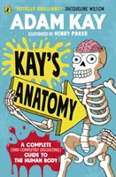 Kayova anatomie - Kompletní (a naprosto nechutný) průvodce lidským tělem - Kay's Anatomy - A Complete (and Completely Disgusting) Guide to the Human Body