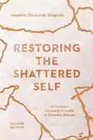 Obnova zničeného já: Průvodce křesťanského poradce komplexním traumatem - Restoring the Shattered Self: A Christian Counselor's Guide to Complex Trauma