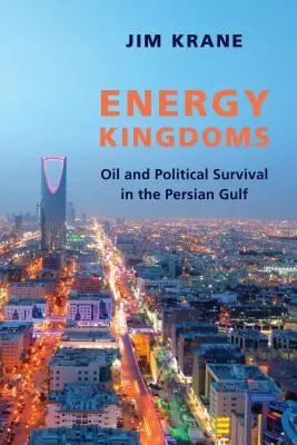 Energetická království: Ropa a politické přežití v Perském zálivu - Energy Kingdoms: Oil and Political Survival in the Persian Gulf