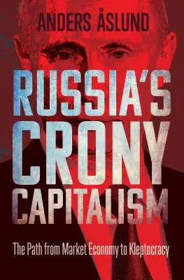 Ruský pokoutní kapitalismus: Cesta od tržního hospodářství ke kleptokracii - Russia's Crony Capitalism: The Path from Market Economy to Kleptocracy