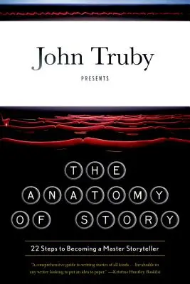 Anatomie příběhu: 22 kroků, jak se stát mistrem vypravěčem - The Anatomy of Story: 22 Steps to Becoming a Master Storyteller
