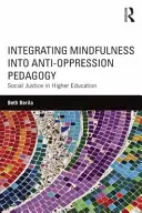 Integrace mindfulness do pedagogiky proti útlaku: Sociální spravedlnost ve vysokoškolském vzdělávání - Integrating Mindfulness into Anti-Oppression Pedagogy: Social Justice in Higher Education