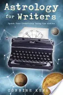 Astrologie pro spisovatele: Zvěrokruh: podněcujte svou kreativitu pomocí zvěrokruhu - Astrology for Writers: Spark Your Creativity Using the Zodiac