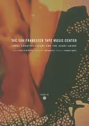 Sanfranciské centrum páskové hudby: Kontrakultura a avantgarda 60. let 20. století - The San Francisco Tape Music Center: 1960s Counterculture and the Avant-Garde