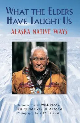 Co nás naučili starší: Způsoby aljašských domorodců - What the Elders Have Taught Us: Alaska Native Ways