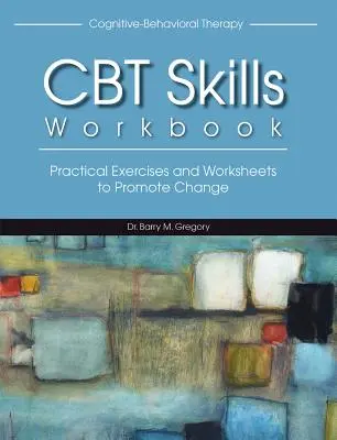 Cvičebnice dovedností kognitivně-behaviorální terapie - Cognitive-Behavioral Therapy Skills Workbook