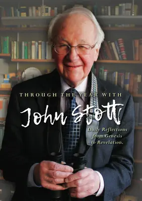 Celým rokem s Johnem Stottem: Denní zamyšlení od Genesis po Apokalypsu - Through the Year with John Stott: Daily Reflections from Genesis to Revelation