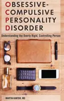 Obsedantně-kompulzivní porucha osobnosti: Pochopení příliš přísné a kontrolující osoby - Obsessive-Compulsive Personality Disorder: Understanding the Overly Rigid, Controlling Person