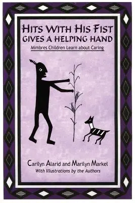 Udeří pěstí Podá pomocnou ruku: Děti z Mimbres se učí pečovat: Podává ruku: Děti z Mimbres se učí pečovat - Hits with His Fist Gives a Helping Hand: Mimbres Children Learn about Caring