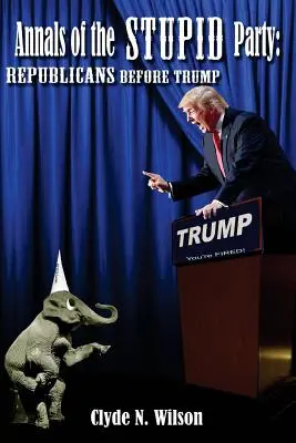 Anály hloupé strany: Republikáni před Trumpem - Annals of the Stupid Party: Republicans Before Trump
