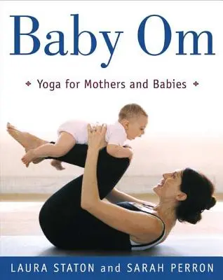 Dítě Om: Jóga pro matky a děti - Baby Om: Yoga for Mothers and Babies