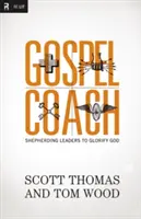 Gospel Coach: Evangelizační kniha: Pastýřství vedoucích k oslavě Boha (Shepherding Leaders to Glorify God) - Gospel Coach: Shepherding Leaders to Glorify God