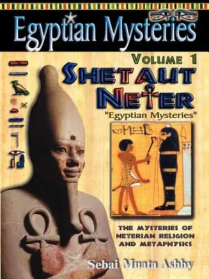 EGYPTSKÉ TAJEMSTVÍ 1. díl: Šétaut Neter, Záhady neterského náboženství a metafyziky - EGYPTIAN MYSTERIES Volume 1: Shetaut Neter, The Mysteries of Neterian Religion and Metaphysics