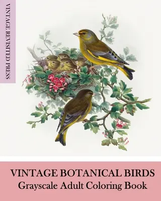 Vintage Botanical Birds: Omalovánky pro dospělé ve stupních šedi - Vintage Botanical Birds: Grayscale Adult Coloring Book