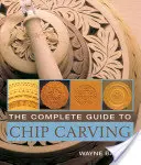 Kompletní průvodce vyřezáváním žetonů - The Complete Guide to Chip Carving