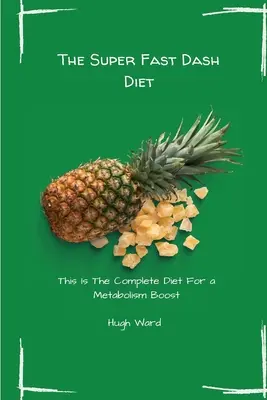 Super rychlá pomlčková dieta: Jak se zbavit dietních jídel: Kompletní dieta pro rychlé zrychlení metabolismu - The Super Fast Dash Diet: This Is The Complete Diet For a Metabolism Boost