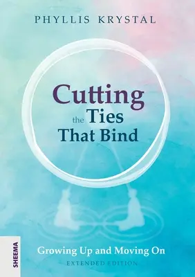 Přestřihávání pout, která svazují: Dospět a jít dál - první přepracované vydání - Cutting the Ties that Bind: Growing Up and Moving On - First revised edition