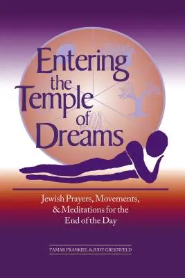 Vstup do chrámu snů: Židovské modlitby, pohyby a meditace pro přijetí konce dne - Entering the Temple of Dreams: Jewish Prayers, Movements, and Meditations for Embracing the End of the Day