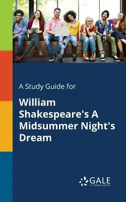 Studijní příručka ke hře Williama Shakespeara Sen noci svatojánské - A Study Guide for William Shakespeare's A Midsummer Night's Dream