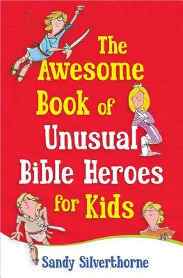 Úžasná kniha neobvyklých biblických hrdinů pro děti - The Awesome Book of Unusual Bible Heroes for Kids