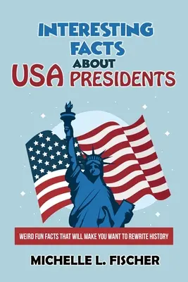 Zajímavá fakta o prezidentech USA: Podivná a zábavná fakta, která vás přimějí přepsat dějiny. - Interesting Facts About USA Presidents: Weird Fun Facts That Will Make You Want To Rewrite History