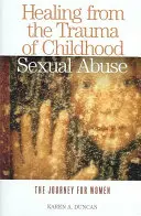 Uzdravení z traumatu sexuálního zneužívání v dětství: Cesta pro ženy - Healing from the Trauma of Childhood Sexual Abuse: The Journey for Women