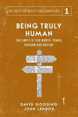 Být skutečně lidský: Hranice naší hodnoty, moci, svobody a osudu - Being Truly Human: The Limits of our Worth, Power, Freedom and Destiny