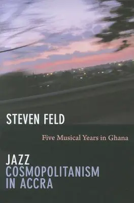 Jazzový kosmopolitismus v Akkře: Pět hudebních let v Ghaně - Jazz Cosmopolitanism in Accra: Five Musical Years in Ghana