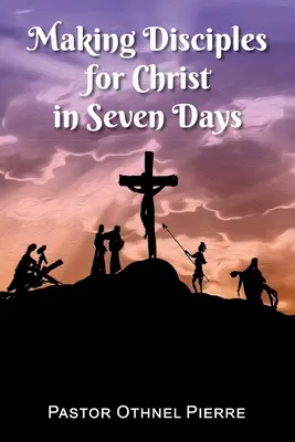 Učedníci pro Krista za sedm dní - Making Disciples for Christ in Seven Days