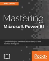 Mastering Microsoft Power BI: Expertní techniky pro efektivní analýzu dat a business intelligence - Mastering Microsoft Power BI: Expert techniques for effective data analytics and business intelligence