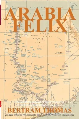 Arabia Felix: The First Crossing, from 1930, of the Rub Al Khali Desert by by non-Arab (Arábie Felix: První přejezd pouště Rub Al Chalí nearabem z roku 1930). - Arabia Felix: The First Crossing, from 1930, of the Rub Al Khali Desert by a non-Arab.