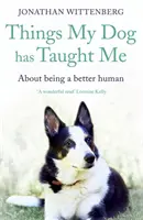 Věci, které mě naučil můj pes: Jak být lepším člověkem - Things My Dog Has Taught Me: About Being a Better Human