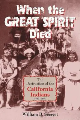Když zemřel velký duch: Zkáza kalifornských indiánů 1850-1860 - When the Great Spirit Died: The Destruction of the California Indians 1850-1860