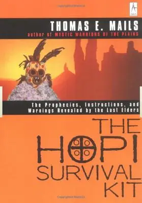 Sada pro přežití Hopiů: Proroctví, návody a varování zjevené posledními staršími - The Hopi Survival Kit: The Prophecies, Instructions and Warnings Revealed by the Last Elders