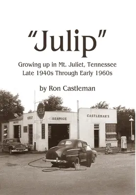 Julip: Juliet, Tennessee Konec 40. let až začátek 60. let 20. století - Julip: Growing Up in Mt. Juliet, Tennessee Late 1940s through Early 1960s