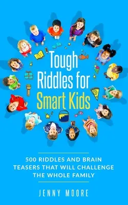 Drsné hádanky pro chytré děti: 500 hádanek a hlavolamů, které budou výzvou pro celou rodinu - Tough Riddles for Smart Kids: 500 Riddles and Brain Teasers that Will Challenge the Whole Family