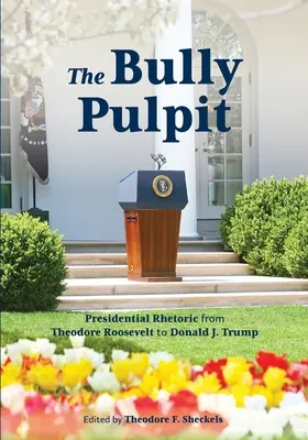 The Bully Pulpit: Trump: rétorika prezidentů od Theodora Roosevelta po Donalda J. Trumpa - The Bully Pulpit: Presidential Rhetoric from Theodore Roosevelt to Donald J. Trump