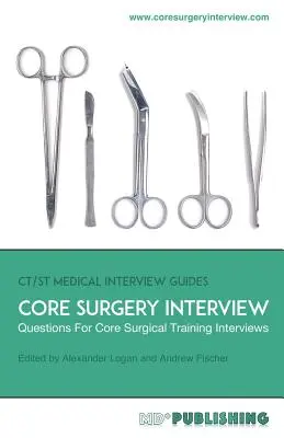 Rozhovor o jádrové chirurgii: Definitivní příručka s více než 500 otázkami pro základní chirurgické pohovory - Core Surgery Interview: The Definitive Guide With Over 500 Interview Questions For Core Surgical Training Interviews