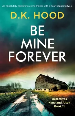 Buď navždy můj: Naprosto napínavý kriminální thriller se srdcervoucím zvratem - Be Mine Forever: An absolutely nail-biting crime thriller with a heart-stopping twist