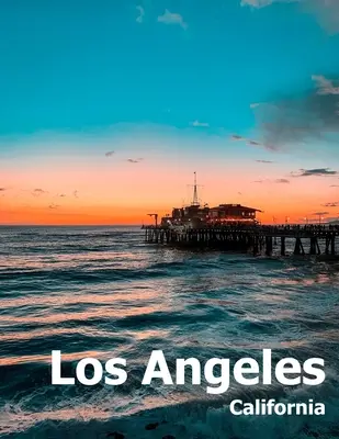 Los Angeles: Kávový stolek Fotografie Cestovní obrazová kniha Album Jižní Kalifornie LA Město v USA Země Velká velikost Fotografie C - Los Angeles: Coffee Table Photography Travel Picture Book Album Of A Southern California LA City In USA Country Large Size Photos C
